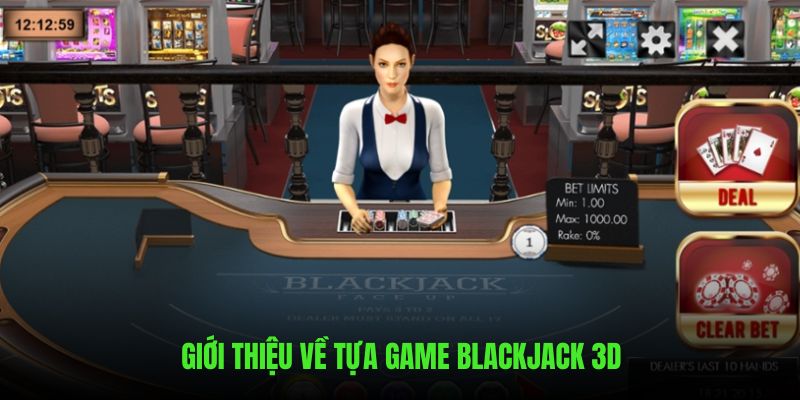 Giới thiệu sơ lược về tựa game Blackjack 3D
